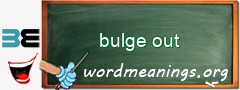 WordMeaning blackboard for bulge out